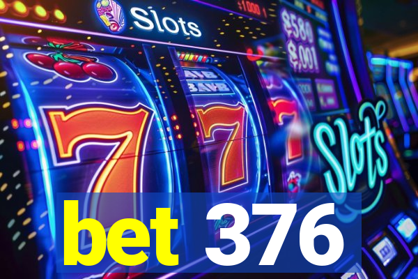 bet 376